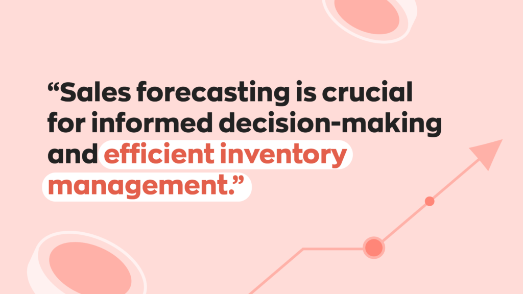  “Sales forecasting is crucial for informed decision-making and efficient inventory management.”