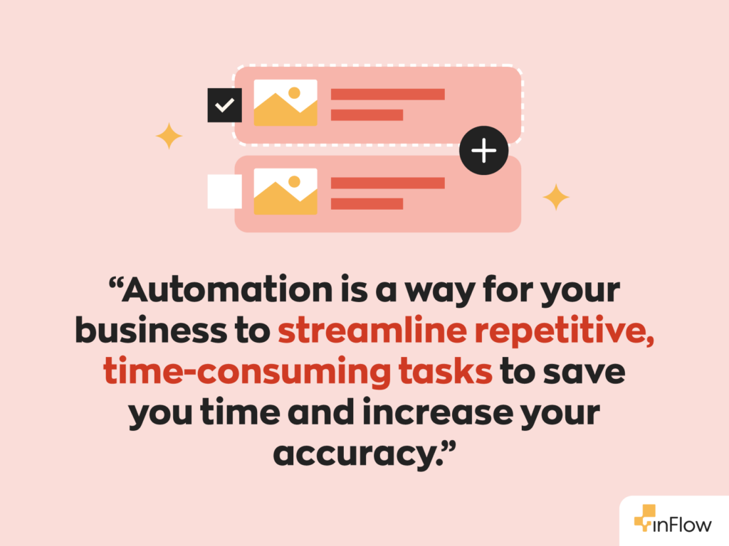 “Automation is a way for your business to streamline repetitive, time-consuming tasks to save you time and increase your accuracy.”